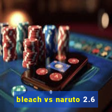 bleach vs naruto 2.6